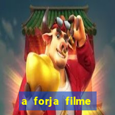 a forja filme completo dublado topflix